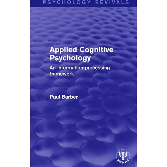 Psychology Revivals Applied Cognitive Psychology: An Information-Processing Framework, (Paperback)