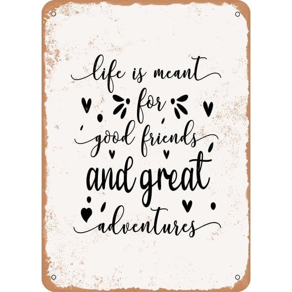 7 x 10 METAL SIGN - Life is Meant For Good Friends and Great Adventures - Vintage Rusty Look
