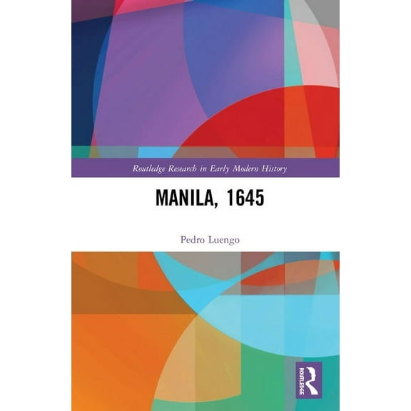 Routledge Research in Early Modern Histo Manila, 1645, (Hardcover)