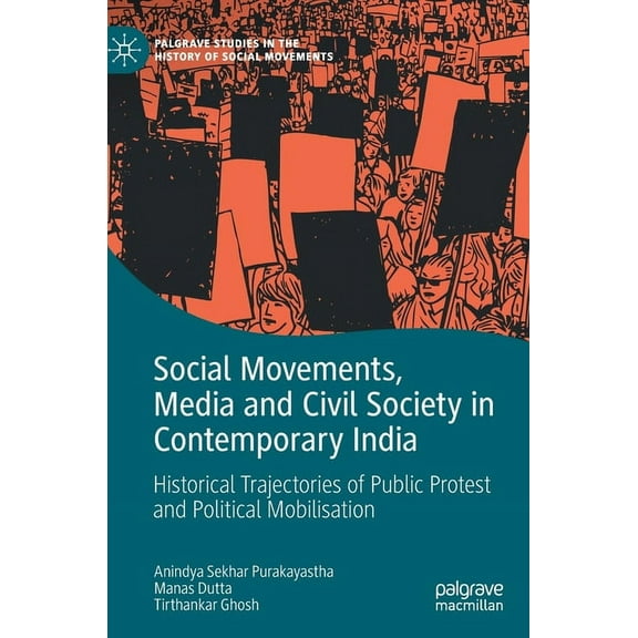 Palgrave Studies in the History of Socia Social Movements, Media and Civil Society in Contemporary India: Historical Trajectories of Public Protest and Political, (Hardcover)