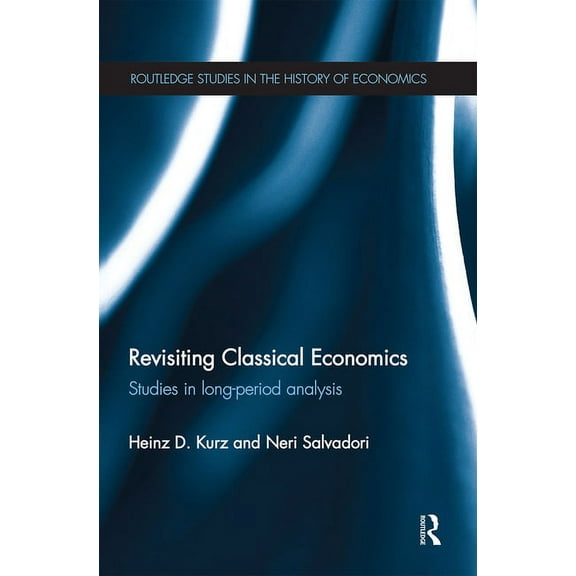 Routledge Studies in the History of Econ Revisiting Classical Economics: Studies in Long-Period Analysis, (Paperback)