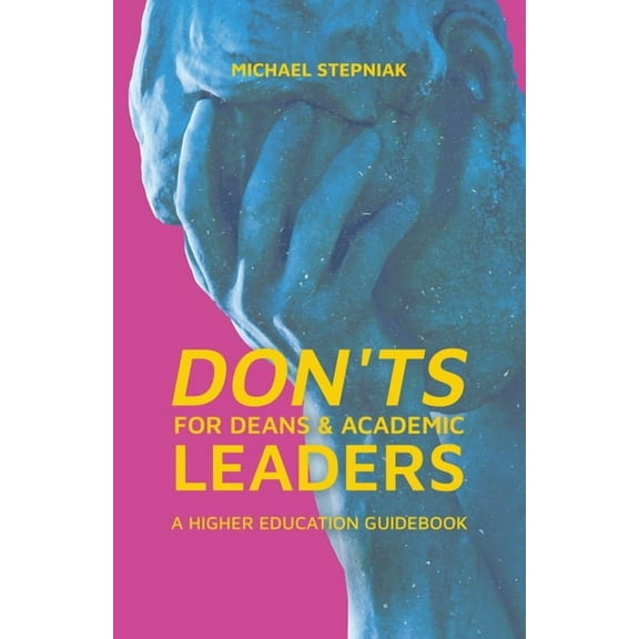 Don'ts for Deans & Academic Leaders: A Higher Education Guidebook, (Paperback)