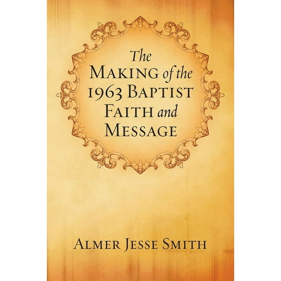 The Making of the 1963 Baptist Faith and Message (Paperback)