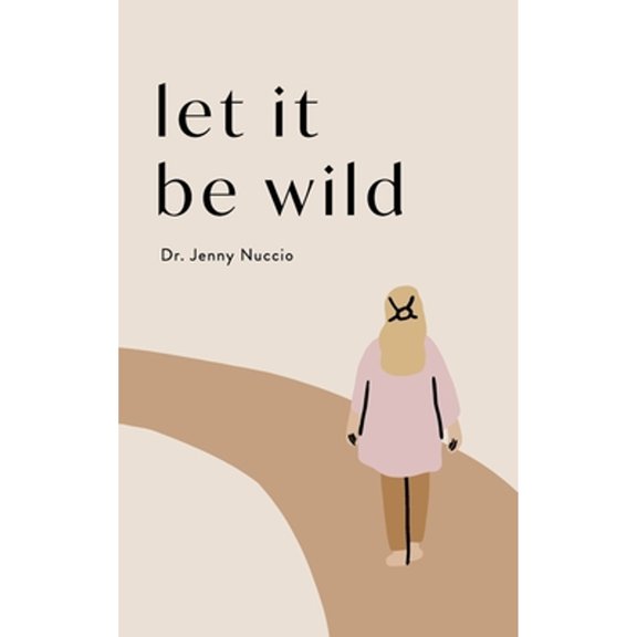 Pre-Owned Let it Be Wild: Stepping into the Unknown and Finding a Home