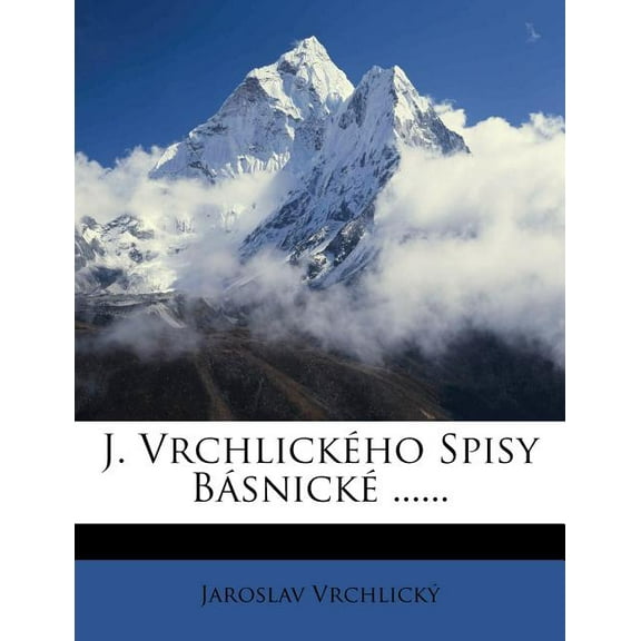 J. Vrchlickeho Spisy Basnicke ...... (Paperback)