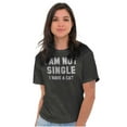 thumbnail image 5 of I am Not Single I Have a Cat Funny Women's Graphic T Shirt Tees Brisco Brands S, 5 of 6