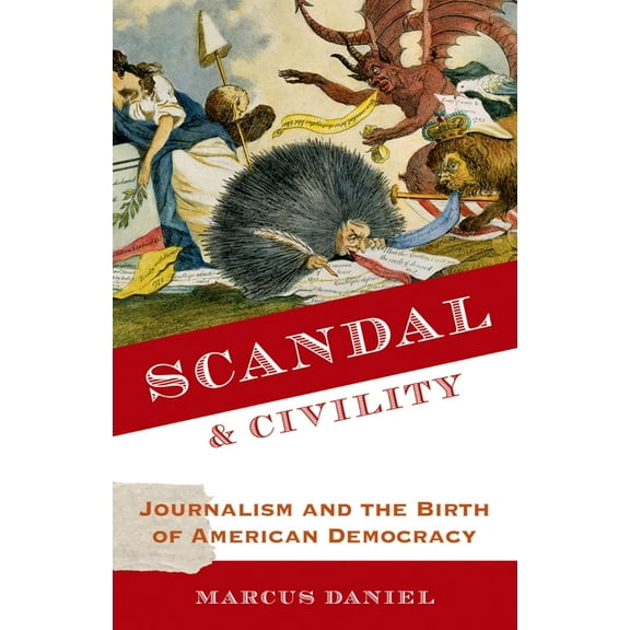 Scandal and Civility: Journalism and the Birth of American Democracy, (Paperback)
