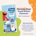 thumbnail image 5 of Orajel Baby Elmo Tooth & Gum Cleanser Fluoride-Free, 1 Finger brush, 1 Toothpaste 1oz; #1 Pediatrician Recommended Fluoride-Free Toothpaste*, 5 of 10