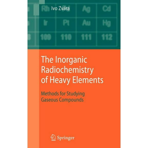 The Inorganic Radiochemistry of Heavy Elements: Methods for Studying Gaseous Compounds, (Hardcover)