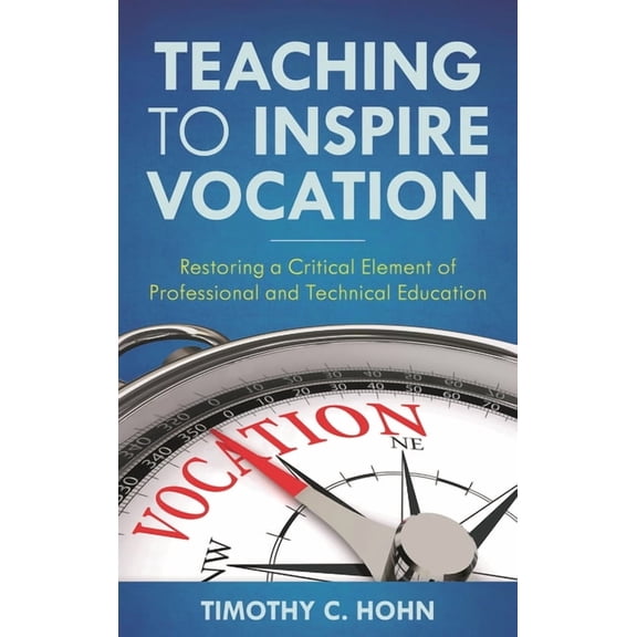 Teaching to Inspire Vocation: Restoring a Critical Element of Professional and Technical Education, (Paperback)