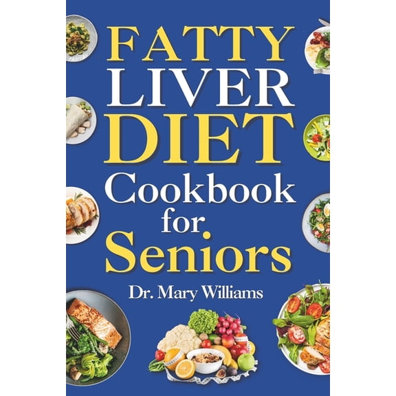 Fatty Liver Diet Cookbook for Seniors: Beginners and Newly Diagnosed Cirrhosis Meal Plan for Women Under and Over 50, Adults, and Men (Paperback)