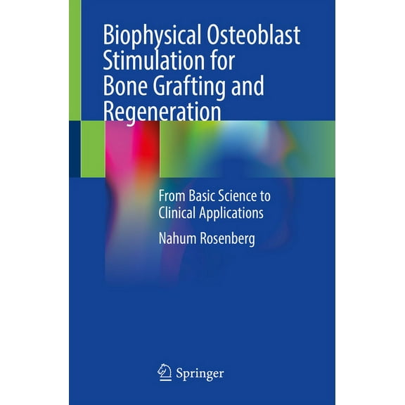 Biophysical Osteoblast Stimulation for Bone Grafting and Regeneration: From Basic Science to Clinical Applications, (Paperback)