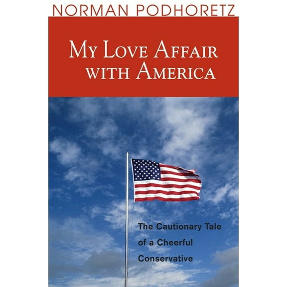 My Love Affair with America: The Cautionary Tale of a Cheerful Conservative, (Paperback)