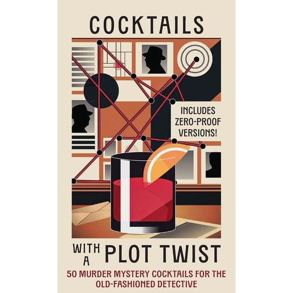 Cocktails with a Plot Twist: 50 Murder Mystery Cocktails for the Old-Fashioned Detective, (Hardcover)