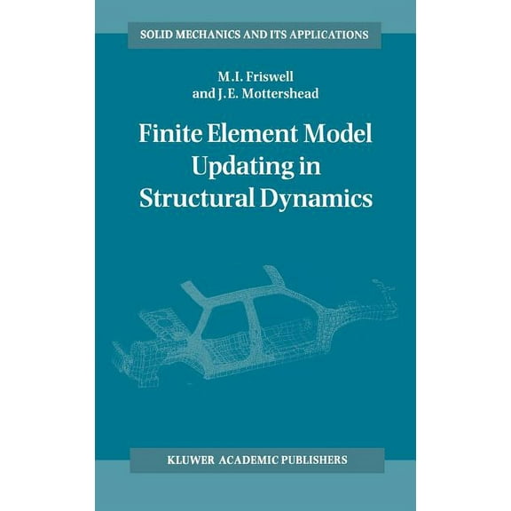 Solid Mechanics and Its Applications Finite Element Model Updating in Structural Dynamics, Book 38, (Hardcover)