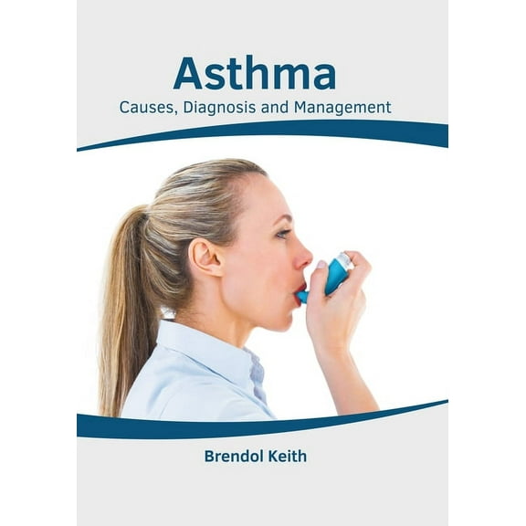 Asthma: Causes, Diagnosis and Management, (Hardcover)