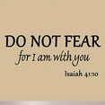 thumbnail image 2 of VWAQ Do Not Fear for I am with You Isaiah 41:10 Bible Verse Wall Quote Christian Matte Black Vinyl Wall Decal (10"H x 22"W), 2 of 3