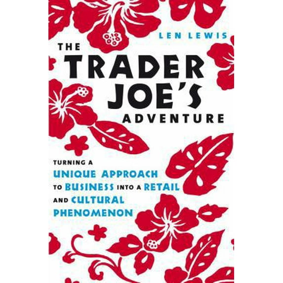 Pre-Owned The Trader Joe's Adventure: Turning a Unique Approach to Business into a Retail and Cultural Phenomenon (Hardcover) 1419500139 9781419500138
