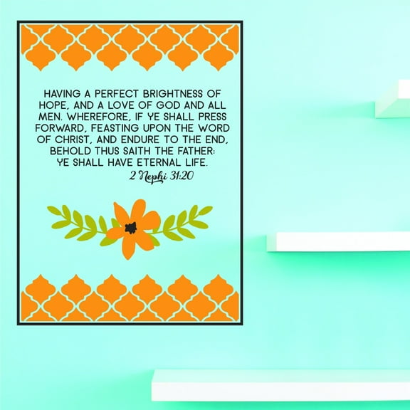 Vinyl Wall Decal Sticker : Having A Perfect Brightness Of Hope, And A Love Of God And All Men. Endure To The End Ye Shall Have Eternal Life