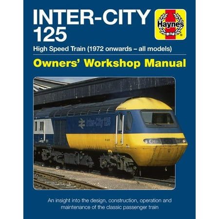 - Inter-City 125 Owners' Workshop Manual : High Speed Train (1972 onwards - all models) - An insight into the design, construction, operation and maintenance of the classic passenger train
