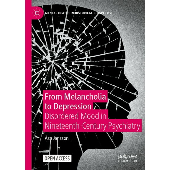 Mental Health in Historical Perspective From Melancholia to Depression: Disordered Mood in Nineteenth-Century Psychiatry, (Paperback)