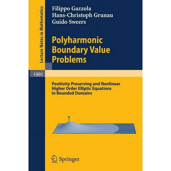 Lecture Notes in Mathematics Polyharmonic Boundary Value Problems: Positivity Preserving and Nonlinear Higher Order Elliptic Equations in Bounded Dom, Book 1991, (Paperback)