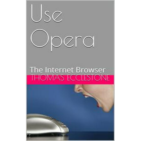 Use Opera: The Internet Browser - eBook