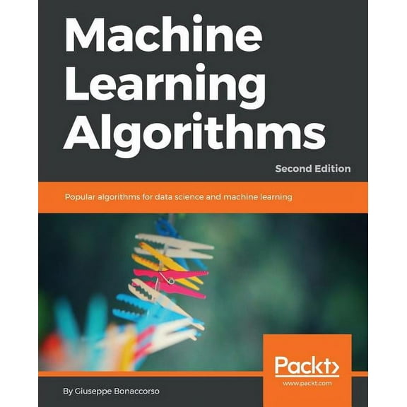 Machine Learning Algorithms - Second Edition: Popular algorithms for data science and machine learning, 2nd Edition, (Paperback)