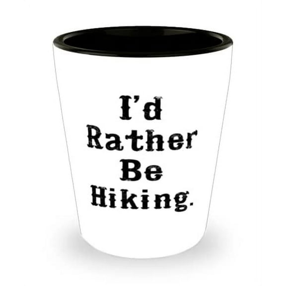 Nice Hiking Shot Glass, I'd Rather Be Hiking, For Friends, Present From, Ceramic Cup For Hiking