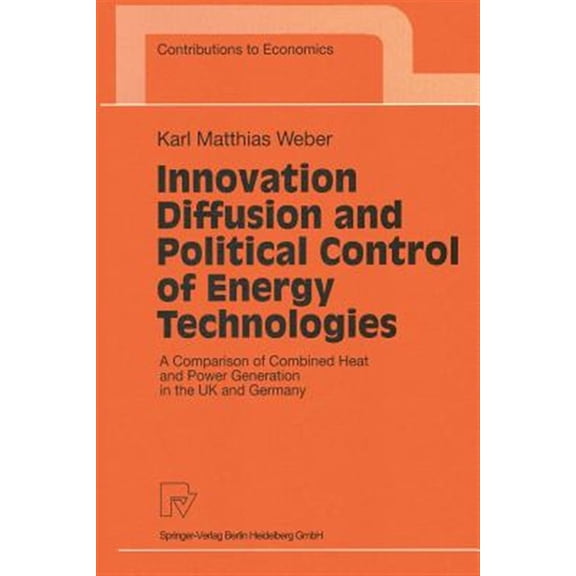 Pre-Owned Contributions to Economics Innovation Diffusion and Political Control of Energy Technologies: A Comparison of Combined Heat and Power Generation in, (Paperback)
