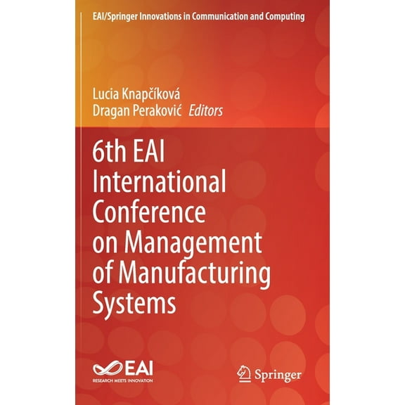 Eai/Springer Innovations in Communicatio 6th Eai International Conference on Management of Manufacturing Systems, (Hardcover)