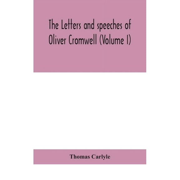 The Letters And Speeches Of Oliver Cromwell (Volume I), (Hardcover)