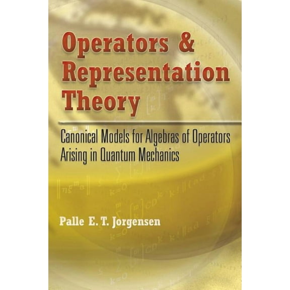 Dover Books on Physics Operators and Representation Theory: Canonical Models for Algebras of Operators Arising in Quantum Mechanics, (Paperback)
