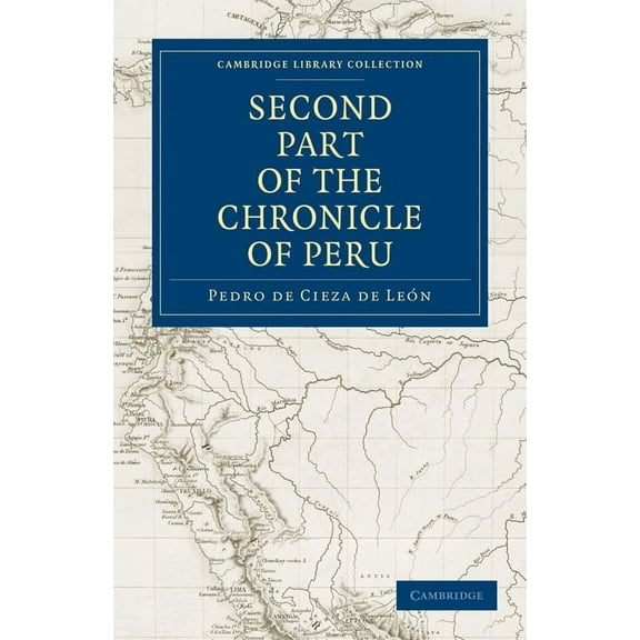 Cambridge Library Collection - Hakluyt F The Second Part of the Chronicle of Peru: Volume 2, (Paperback)