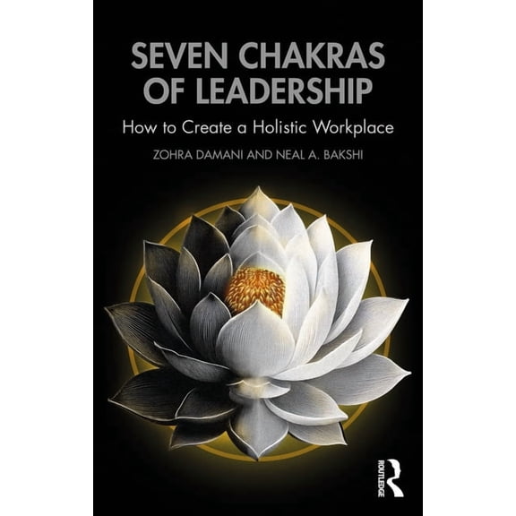 Seven Chakras of Leadership: How to Create a Holistic Workplace, (Paperback)