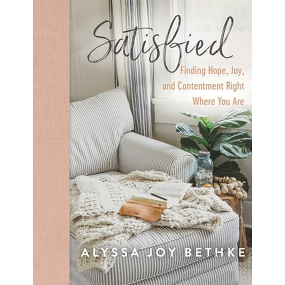 Pre-Owned Satisfied: Finding Hope, Joy, and Contentment Right Where You Are (Hardcover) 1546034048 9781546034049