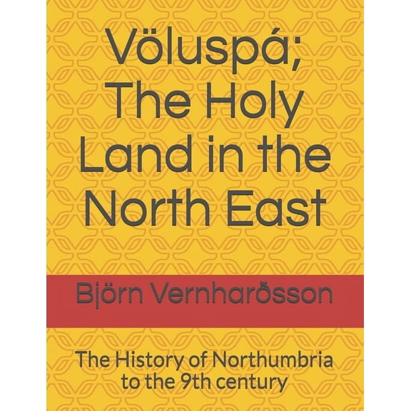 Völuspá; The Holy Land in the North East : The History of Northumbria to the 9th century (Paperback)