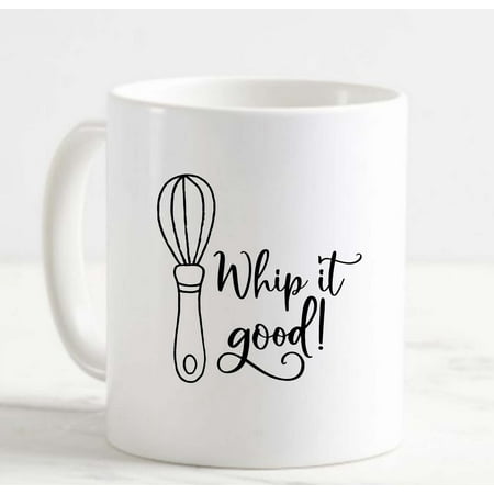 

Coffee Mug Whip It Good! Funny Baking Baker Whisk Mixing Chef Sweets White Cup Funny Gifts for work office him her
