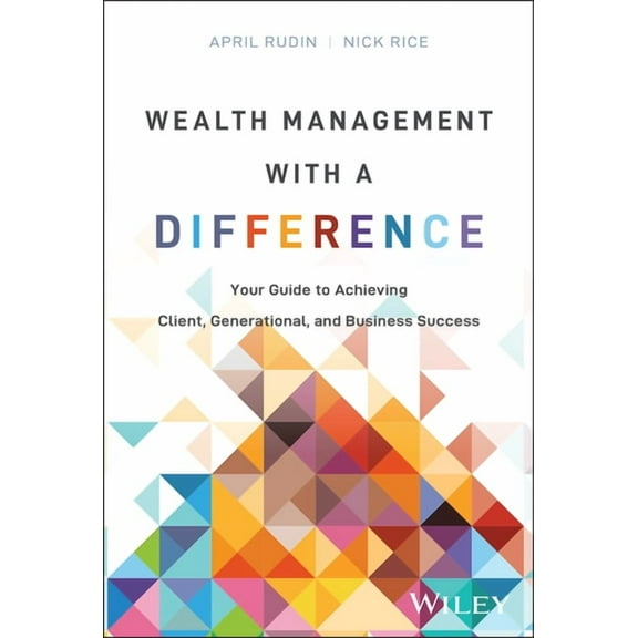 Wealth Management with a Difference: Your Guide to Achieving Client, Generational, and Business Success, (Hardcover)