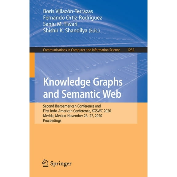 Communications in Computer and Informati Knowledge Graphs and Semantic Web: Second Iberoamerican Conference and First Indo-American Conference, Kgswc 2020, MÃ©rid, Book 1232, (Paperback)
