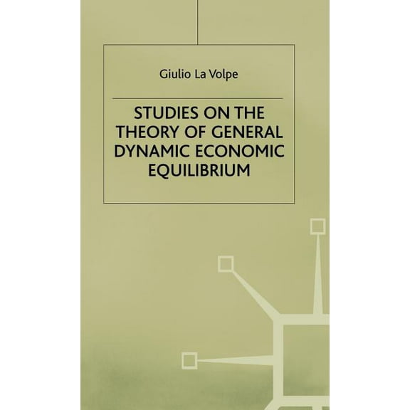 Classics in the History & Development of Studies on the Theory of General Dynamic Economic Equilibrium, (Hardcover)