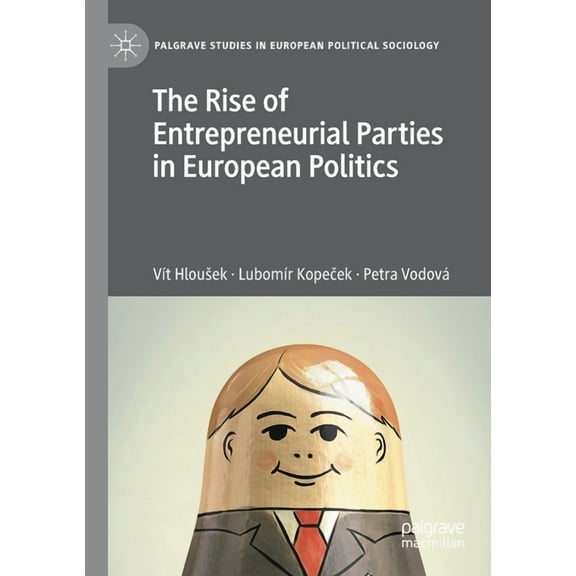 Palgrave Studies in European Political S The Rise of Entrepreneurial Parties in European Politics, (Paperback)