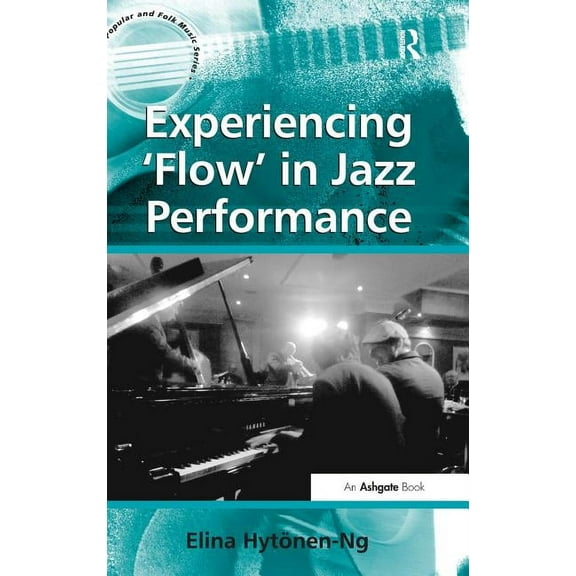 Ashgate Popular and Folk Music Experiencing 'Flow' in Jazz Performance, (Hardcover)