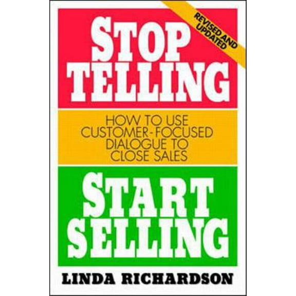 Pre-Owned Stop Telling, Start Selling: How to Use Customer-Focused Dialogue to Close Sales (Paperback) 0070525587 9780070525580