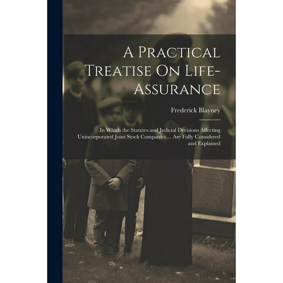 A Practical Treatise On Life-Assurance (Paperback)