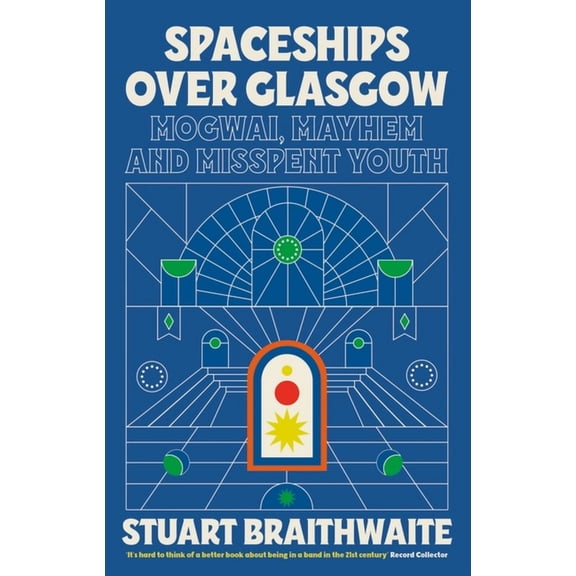 Spaceships Over Glasgow: Mogwai, Mayhem and Misspent Youth, (Paperback)
