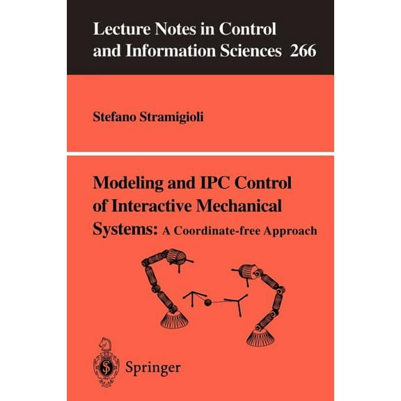 Lecture Notes in Control and Information Modeling and Ipc Control of Interactive Mechanical Systems - A Coordinate-Free Approach, Book 266, (Paperback)