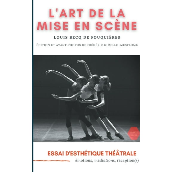 L'Art de la mise en scène : Essai d'esthétique théâtrale: émotions, médiations, réception(s) (Paperback)