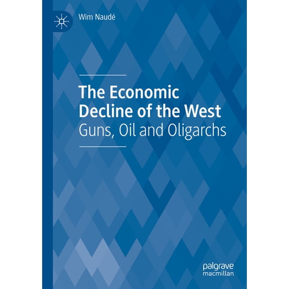 The Economic Decline of the West: Guns, Oil and Oligarchs, (Hardcover)