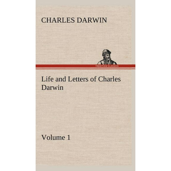 Life and Letters of Charles Darwin - Volume 1 (Hardcover)